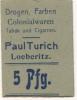 Löberitz (heute: Zörbig) - Turich, Paul, Drogen, Farben, Colonialwaren, Tabak und Cigarren - -- - 5 Pfennig 