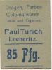 Löberitz (heute: Zörbig) - Turich, Paul, Drogen, Farben, Colonialwaren, Tabak und Cigarren - -- - 85 Pfennig