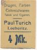 Löberitz (heute: Zörbig) - Turich, Paul, Drogen, Farben, Colonialwaren, Tabak und Cigarren - -- - 4 Mark 