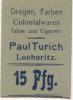 Löberitz (heute: Zörbig) - Turich, Paul, Drogen, Farben, Colonialwaren, Tabak und Cigarren - -- - 15 Pfennig