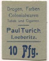 Löberitz (heute: Zörbig) - Turich, Paul, Drogen, Farben, Colonialwaren, Tabak und Cigarren - -- - 10 Pfennig