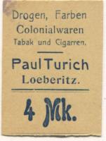 Löberitz (heute: Zörbig) - Turich, Paul, Drogen, Farben, Colonialwaren, Tabak und Cigarren - -- - 4 Mark
